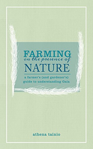 Farming in the Presence of Nature: A Farmer’s (and Gardener’s) Guide to Understanding Gaia
