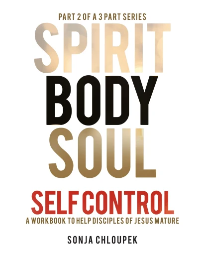 Spirit Body Soul Self Control: A Workbook to Help Disciples of Jesus Mature (Part 2: Body Edition)
