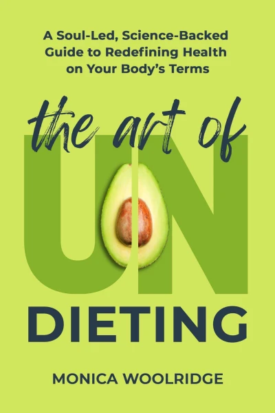The Art of Undieting: A Soul-led, Science-Backed Guide to Redefining Health on Your Body’s Terms